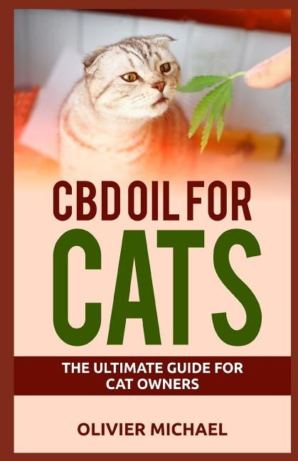 CBD Oil for Cats: The Ultimate Guide for Cat Owners by Michael, Olivier