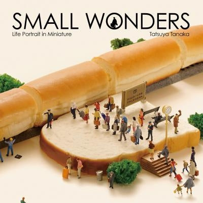 Small Wonders - Life Portrait in Miniature by Tanaka, Tatsuya