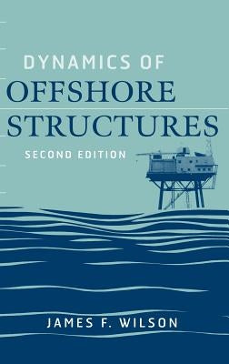 Dynamics of Offshore Structures by Wilson, James F.