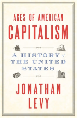 Ages of American Capitalism: A History of the United States by Levy, Jonathan