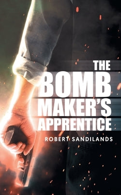 The Bomb Maker's Apprentice by Sandilands, Robert