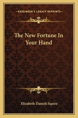 The New Fortune in Your Hand by Squire, Elizabeth Daniels