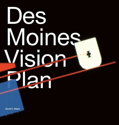 Des Moines Vision Plan by Elbert, David C.