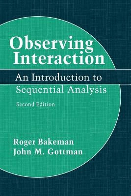 Observing Interaction: An Introduction to Sequential Analysis by Bakeman, Roger
