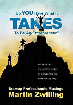 Do You Have What It Takes to Be an Entrepreneur? by Zwilling, Martin C.