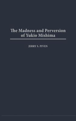 Madness and Perversion of Yukio Mishima by Piven, Jerry