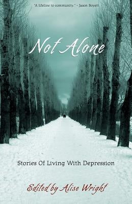 Not Alone: Stories Of Living With Depression by Wright, Alise