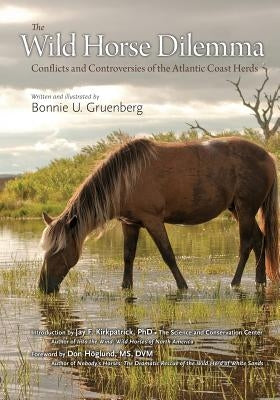 The Wild Horse Dilemma: Conflicts and Controversies of the Atlantic Coast Herds by Gruenberg, Bonnie Urquhart