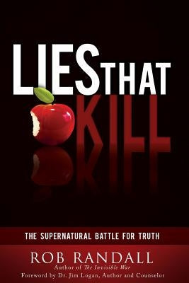 Lies That Kill: The Supernatural Battle For Truth by Randall, Rob