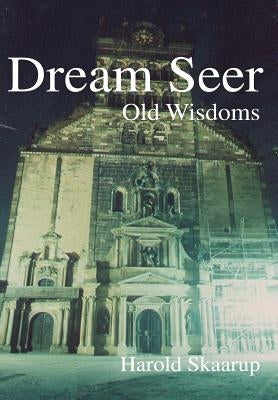 Dream Seer: Old Wisdoms by Skaarup, Harold a.