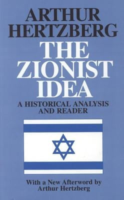 The Zionist Idea: A Historical Analysis and Reader by Hertzberg, Arthur