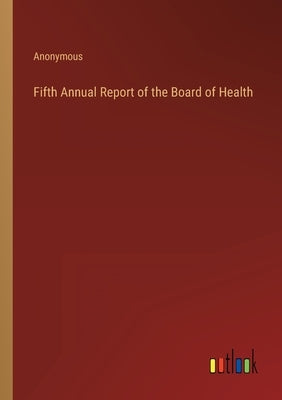 Fifth Annual Report of the Board of Health by Anonymous