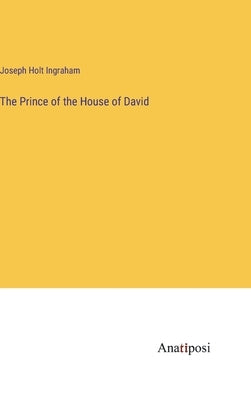 The Prince of the House of David by Ingraham, Joseph Holt