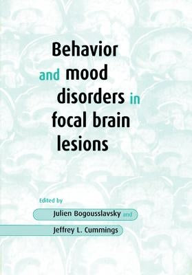 Behavior and Mood Disorders in Focal Brain Lesions by Bogousslavsky, Julien