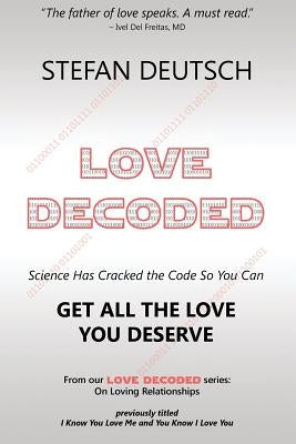 Love Decoded: Getting The Love You Deserve - for Relationships by Deutsch, Stefan
