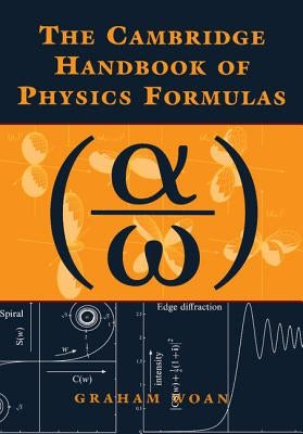 The Cambridge Handbook of Physics Formulas by Woan, Graham