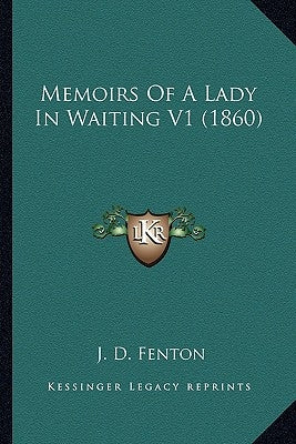 Memoirs Of A Lady In Waiting V1 (1860) by Fenton, J. D.