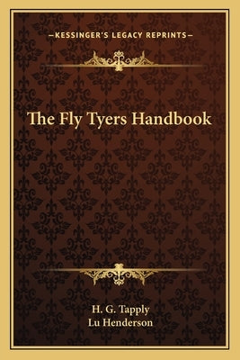 The Fly Tyers Handbook by Tapply, H. G.