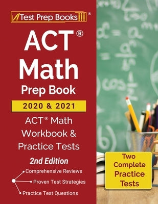 ACT Math Prep Book 2020 and 2021: ACT Math Workbook and Practice Tests [2nd Edition] by Test Prep Books