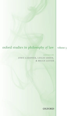 Oxford Studies in Philosophy of Law Volume 3 by Gardner, John