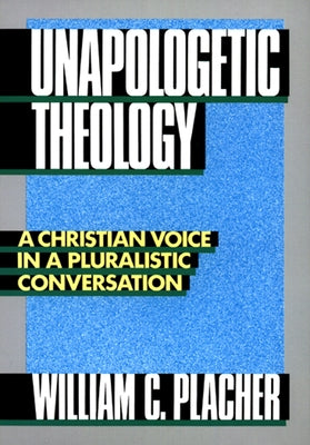 Unapologetic Theology by Placher, William C.