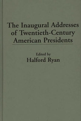 The Inaugural Addresses of Twentieth-Century American Presidents by Ryan, Halford R.
