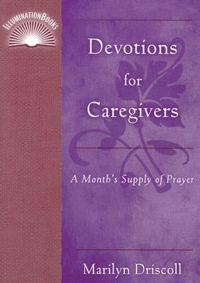 Devotions for Caregivers: A Month's Supply of Prayer by Driscoll, Marilyn