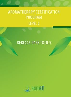 Aromatherapy Certification Program Level 2 by Totilo, Rebecca Park