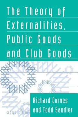 The Theory of Externalities, Public Goods, and Club Goods by Cornes, Richard