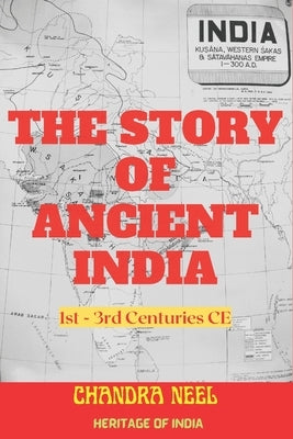 The Story of Ancient India: 1st-3rd Centuries CE by Neel, Chandra