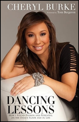 Dancing Lessons: How I Found Passion and Potential on the Dance Floor and in Life by Burke, Cheryl