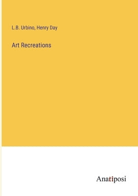 Art Recreations by Urbino, L. B.