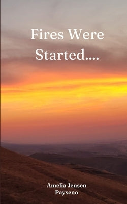 Fires Were Started.... by Payseno, Amelia Jensen