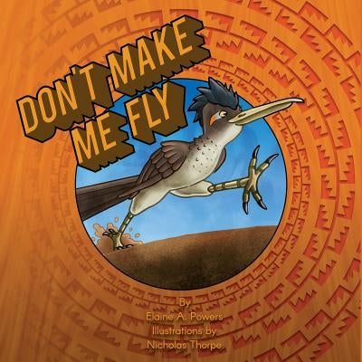 Don't Make Me Fly by Powers, Elaine a.