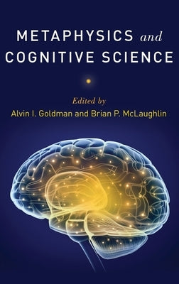 Metaphysics and Cognitive Science by Goldman, Alvin I.