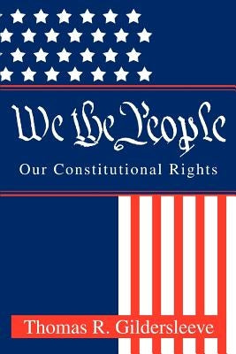 We the People: Our Constitutional Rights by Gildersleeve, Thomas R.