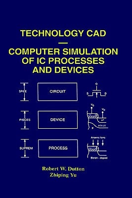 Technology CAD -- Computer Simulation of IC Processes and Devices by Dutton, Robert W.