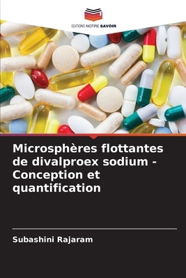 Microsphères flottantes de divalproex sodium - Conception et quantification by Rajaram, Subashini