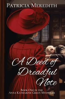 A Deed of Dreadful Note: Book One in the Anna Katharine Green Mysteries by Meredith, Patricia