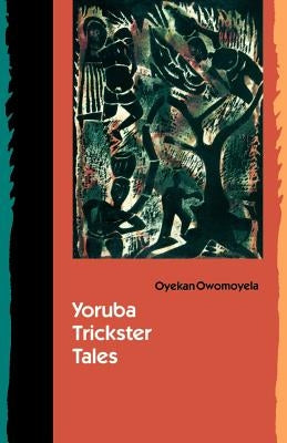 Yoruba Trickster Tales by Owomoyela, Oyekan