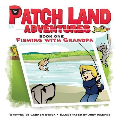 Patch Land Adventures (book one) "Fishing with Grandpa" by Swick, Carmen D.