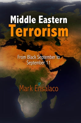 Middle Eastern Terrorism: From Black September to September 11 by Ensalaco, Mark