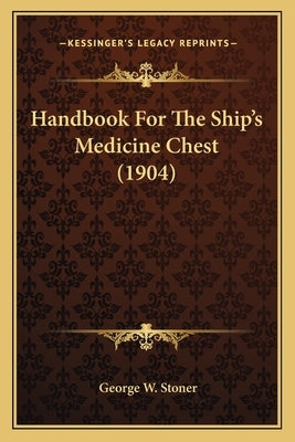 Handbook for the Ship's Medicine Chest (1904) by Stoner, George W.