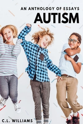 Autism: An Anthology of Essays by Williams, C. L.