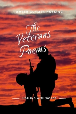 The Veterans Poems: By AMBER GUYMER-HOSKING by Guymer-Hosking, Amber