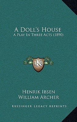 A Doll's House: A Play In Three Acts (1890) by Ibsen, Henrik