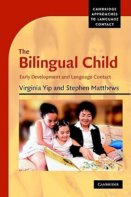 The Bilingual Child: Early Development and Language Contact by Yip, Virginia