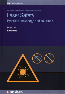 Laser Safety: Practical knowledge and solutions by Barat Clso, Ken