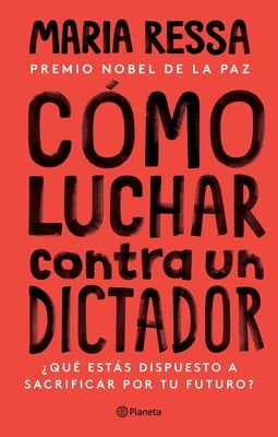 Cómo Luchar Contra Un Dictador by Ressa, Maria