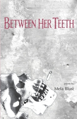 Between Her Teeth by Blust, Mela